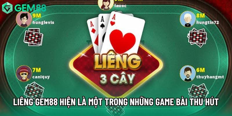 Liêng Gem88 hiện là một trong những game bài thu hút nhất Liêng Gem88 hiện là một trong những game bài thu hút nhất